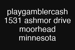 playgamblercash 1531 ashmor drive moorhead minnesota