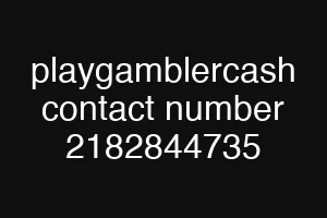 playgamblercash contact number 2182844735
