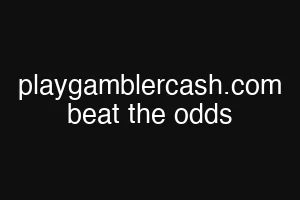 playgamblercash.com beat the odds