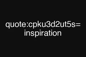quote:cpku3d2ut5s= inspiration