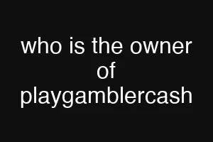 who is the owner of playgamblercash